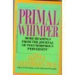 The Primal Whimper: More Readings From the Journal of Polymorphous Perversity Glenn C Ellenbogen PhD
