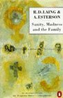 Sanity, Madness and the Family: Families of Schizophrenics Laing, R D and Esterson, Aaron