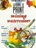 Learning to Paint Mixing Watercolors Barrons Art Guides: Learning to Paint Parramons Editorial Team