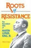 Roots of Resistance: The Nonviolent Ethic of Martin Luther King, Jr William D Watley
