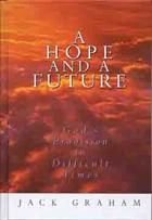 A Hope and a Future: Gods Provision in Difficult Times Graham, Jack