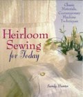 Heirloom Sewing for Today: Classic Materials, Contemporary Machine Techniques Hunter, Sandy