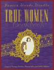 True Women Cookbook: Original Antique Recipes, Photographs,  Family Folklore Windle, Janice Woods