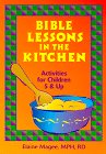 Bible Lessons in the Kitchen: Activities for Children Ages 5 & Up