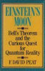 Einsteins Moon: Bells Theorem and the Curious Quest for Quantum Reality Peat, F David