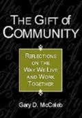 The Gift of Community: Reflections on the Way We Live and Work Together by Gary D McCaleb 20011103 [Hardcover] Gary D McCaleb