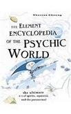 The Element Encyclopedia of the Psychic World : The Ultimate A-Z of Spirits, Mysteries and the Paranormal
