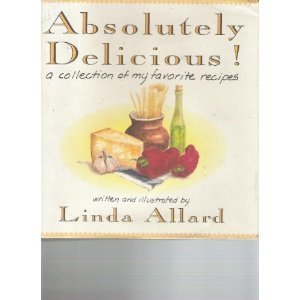 Absolutely Delicious: A Collection of My Favorite Recipes Allard, Linda