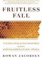 Fruitless Fall: The Collapse of the Honey Bee and the Coming Agricultural Crisis [Paperback] Rowan Jacobsen