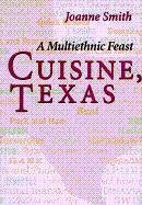 Cuisine, Texas: A Multiethnic Feast Smith, Joanne and Koock, Mary Faulk