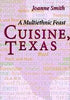 Cuisine, Texas: A Multiethnic Feast Smith, Joanne and Koock, Mary Faulk