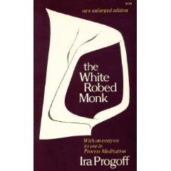 The White Robed Monk: As an Entrance to Process Meditation [Paperback] Progoff, Ira