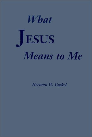 What Jesus Means to Me Gockel, Herman William