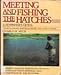 Meeting and Fishing the Hatches: Revised Edition Meck, Charlie