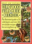 Billy Joe Tatums Wild Foods Field Guide and Cookbook: An Illustrated Guide to 70 Wild Plants, and over 350 Irresistible Recipes for Serving Them Up Tatum, Billy Joe