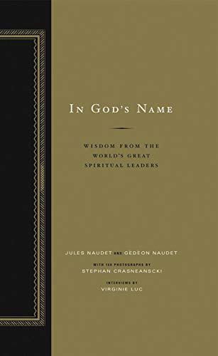 In Gods Name: Wisdom From the Worlds Great Spiritual Leaders Virginie Luc; Stephan Crasneanscki; Jules Naudet and Gedeon Naudet