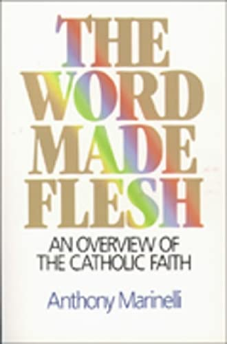 The Word Made Flesh: An Overview of the Catholic Faith