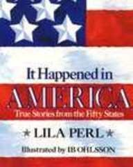 It Happened in America: True Stories from the Fifty States Perl, Lila and Ohlsson, IB