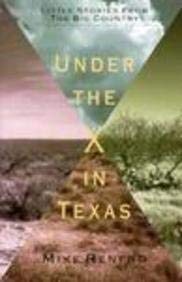 Under the X in Texas: Little Stories from the Big Country Renfro, Mike
