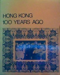 Hong Kong 100 Years Ago: A PictureStory of Hong Kong in 1870 Photographs from the Hong Kong Museum of History Collection [Paperback] John Warner