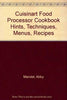 Cuisinart Food Processor Cookbook Hints, Techniques, Menus, Recipes [Paperback] Mandel, Abby