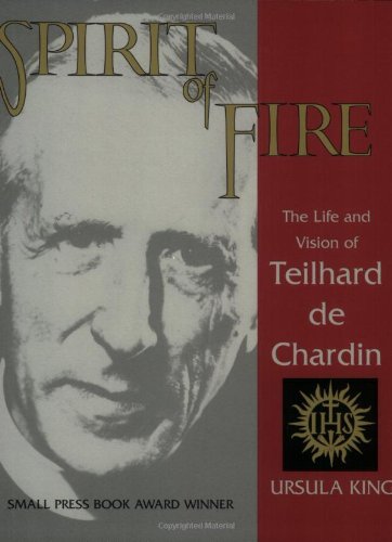 Spirit of Fire: The Life and Vision of Teilhard De Chardin King, Ursula