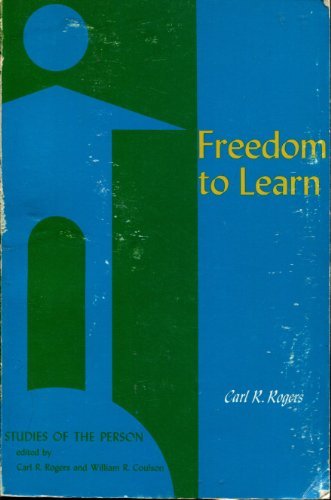 Freedom to Learn: A View of What Education Might Become Carl R Rogers and William R Coulson