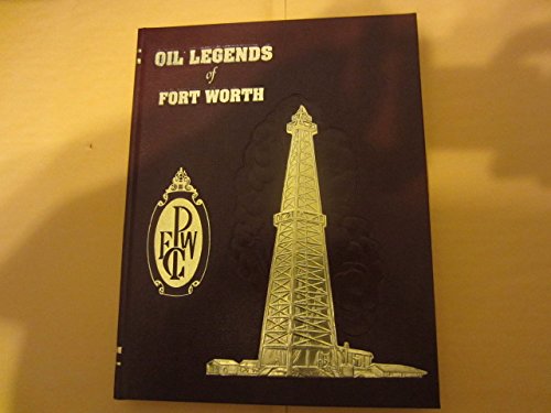 Oil Legends of Fort Worth by The Fort Worth Petroleum Club 19930503 The Fort Worth Petroleum Club