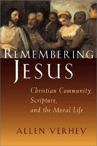 Remembering Jesus: Christian Community, Scripture, and the Moral Life Verhey, Allen