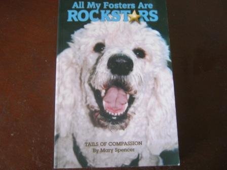 All My Fosters Are Rockstars: Tails Of Compassion