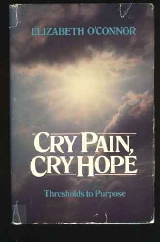 Cry pain, cry hope: Thresholds to purpose OConnor, Elizabeth