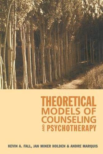 Theoretical Models of Counseling and Psychotherapy Fall, Kevin A; Holden, Janice Miner and Marquis, Andre