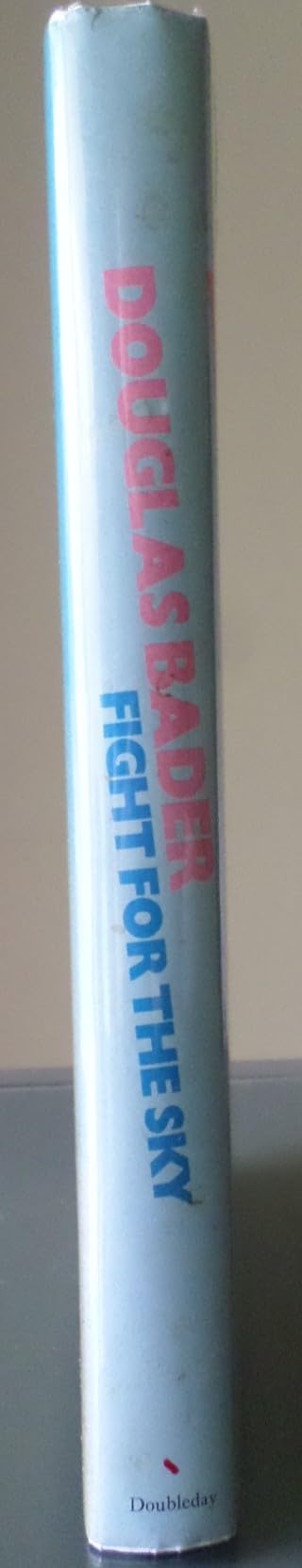 Douglas Bader: fight for the sky;: The story of the Spitfire and the Hurricane