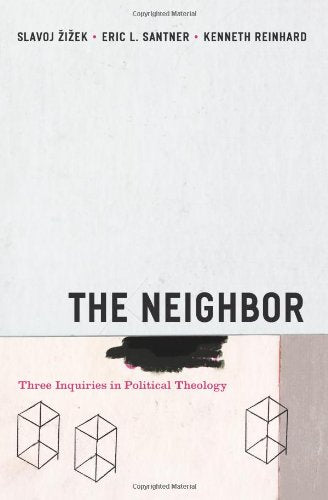 The Neighbor: Three Inquiries in Political Theology Religion and Postmodernism iek, Slavoj; Santner, Professor Eric L and Reinhard, Kenneth
