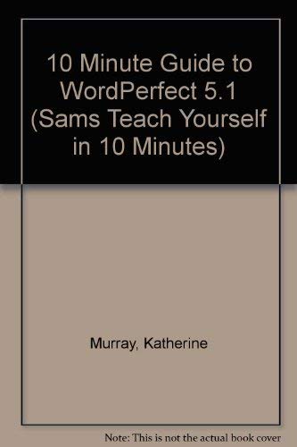 10 Minute Guide to Wordperfect 5.1 (SAMS TEACH YOURSELF IN 10 MINUTES)