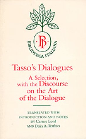 Tassos Dialogues: A Selection, with the Discourse on the Art of the Dialogue Biblioteca Italiana Tasso, Torquato; Carnes, Lord and Trafton, Dain A