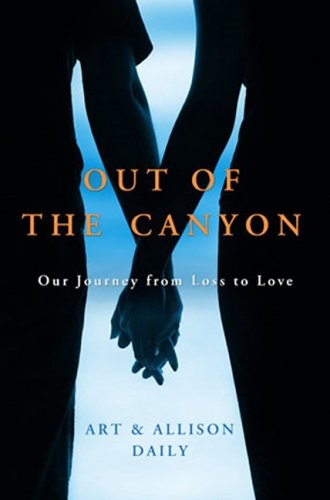 Out of the Canyon: A True Story of Loss and Love [Hardcover] Daily, Art and Daily, Allison
