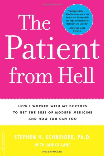 Patient from Hell: How I Worked with my Doctors to get the Best of Modern Medicine and How you Can Too Schneider, Stephen H and Lane, Janica