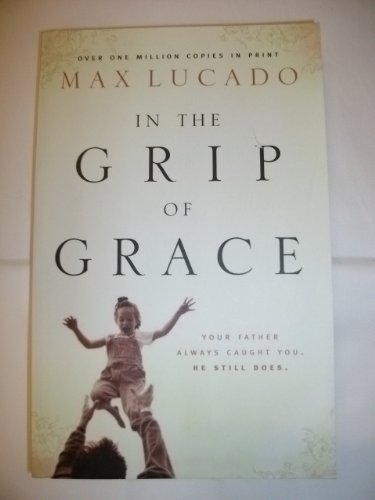 In The Grip of Grace [Paperback] Max Lucado