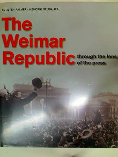 The Weimar Republic: Through the Lens of the Press [Hardcover] Torsten Palmer and Hendrik Neubauer