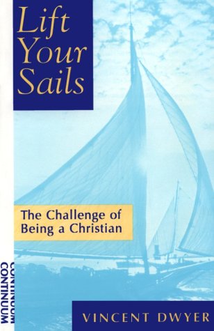 Lift Your Sails: The Challenge of Being a Christian Dwyer  OCSO, Vincent