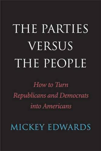 The Parties Versus the People: How to Turn Republicans and Democrats into Americans Edwards, Mickey