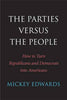 The Parties Versus the People: How to Turn Republicans and Democrats into Americans Edwards, Mickey