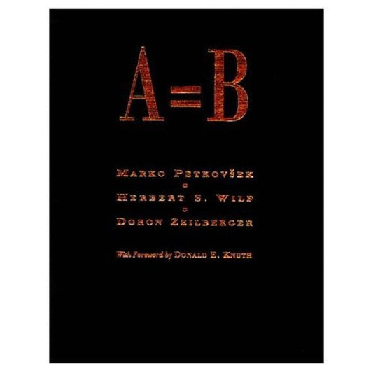 A = B [Hardcover] Petkovsek, Marko; Wilf, Herbert S and Zeilberger, Doron