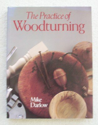 The Practice of Woodturning Darlow, Mike