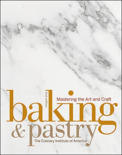 Baking  Pastry: Mastering the Art and Craft The Culinary Institute of America