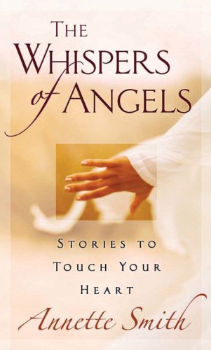 The Whispers of Angels: Stories to Touch Your Heart [Paperback] Smith, Annette