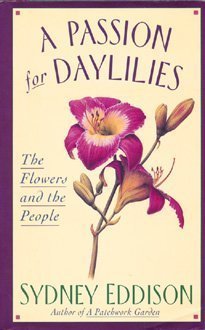 A Passion for Daylilies: The Flowers and the People Eddison, Sydney