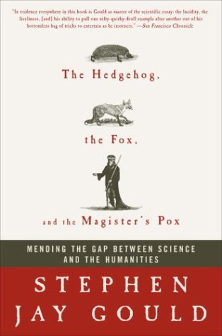 The Hedgehog, the Fox, and the Magister's Pox: Mending the Gap Between Science and the Humanities