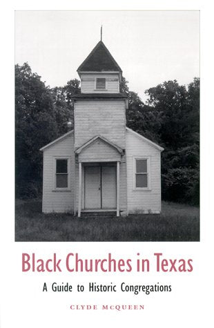 Black Churches in Texas: A Guide to Historic Congregations Volume 85 Centennial Series of the Association of Former Students, Texas AM University [Paperback] McQueen, Clyde